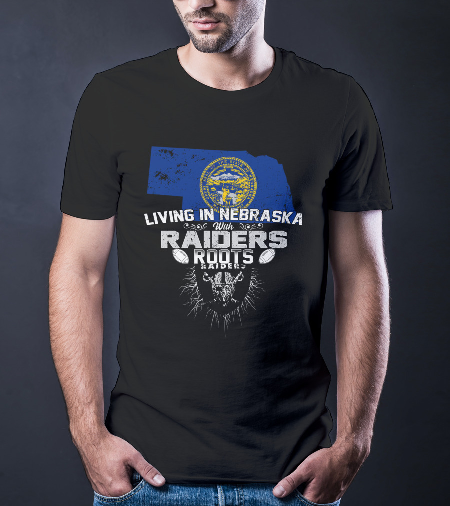 Living In Nebraska With Raiders Roots T-Shirt