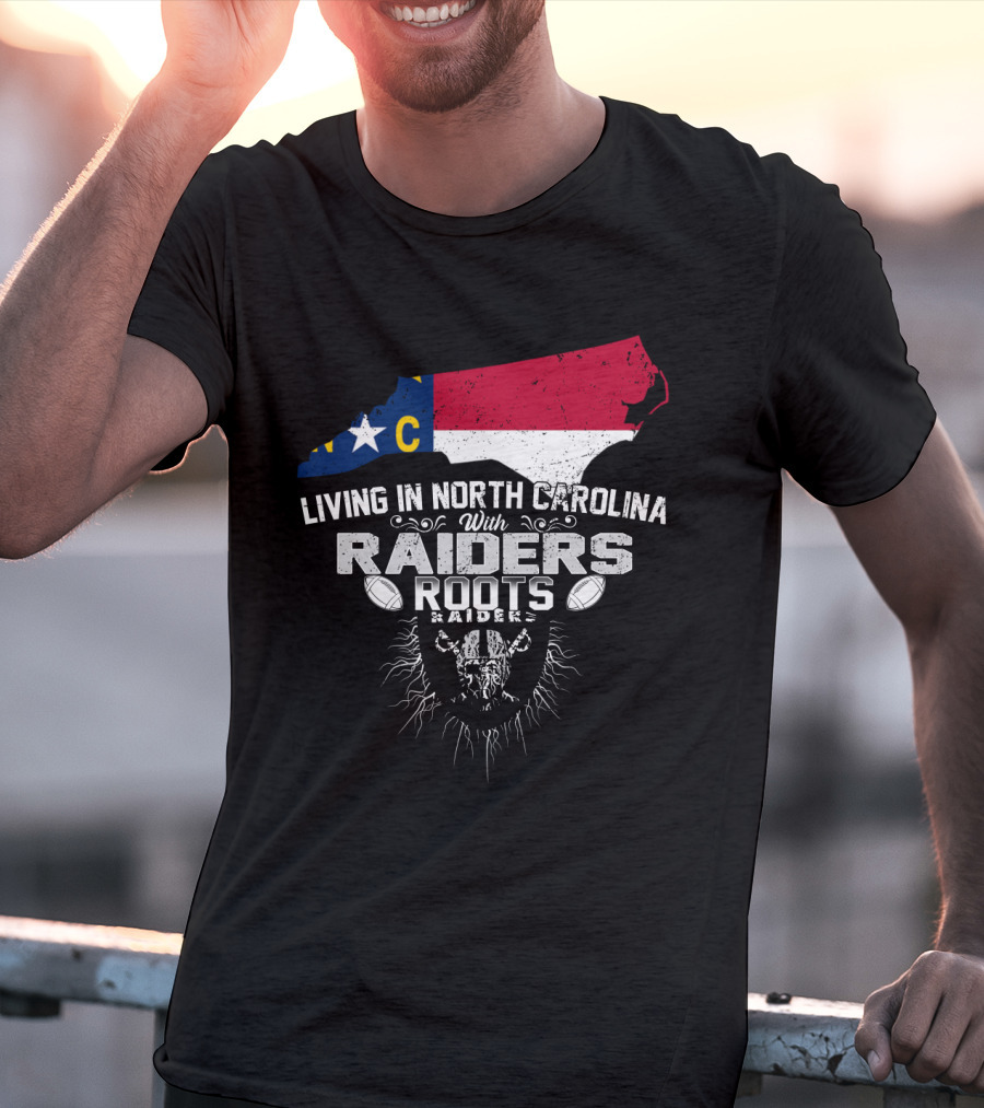Living In North Carolina With Raiders Roots T-Shirt