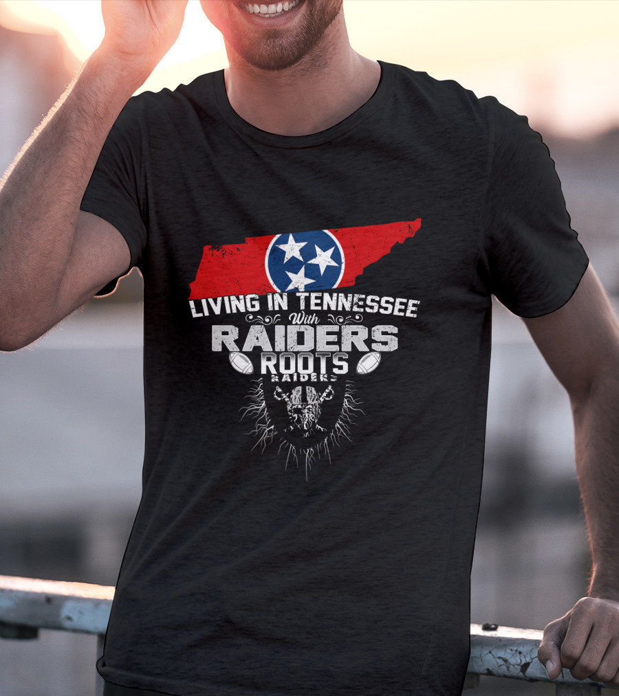 Living In Tennessee With Raiders Roots T-Shirt