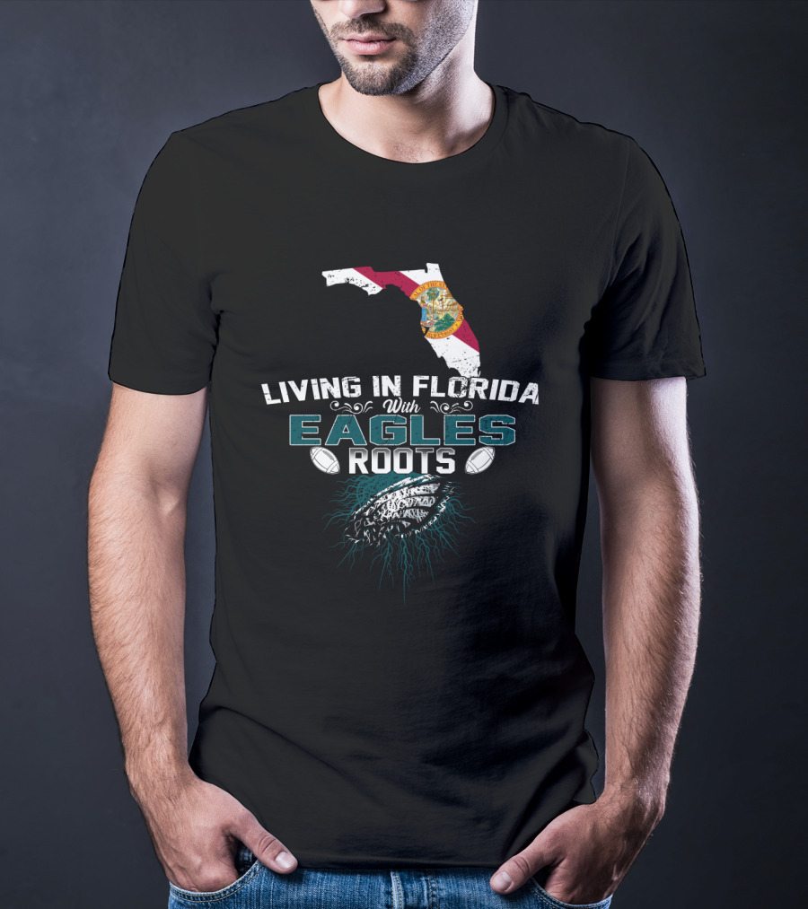Living In Florida With Eagles Roots Flag And Football T-Shirt