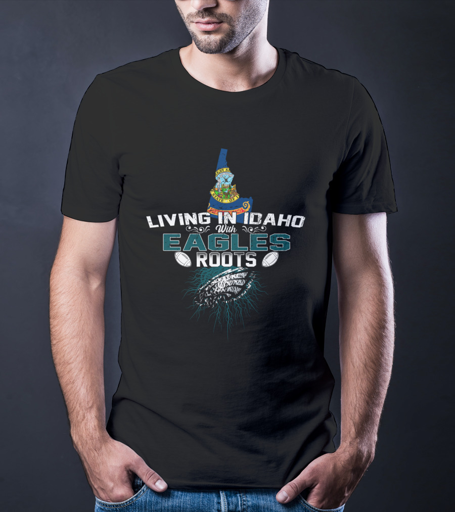 Living In Idaho With Eagles Roots Football State Pride Fusion T-Shirt
