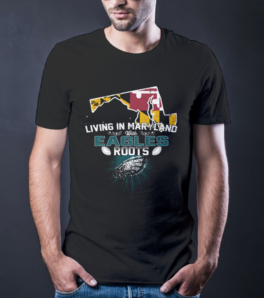 Living In Maryland With Eagles Roots Maryland Flag Football T-Shirt