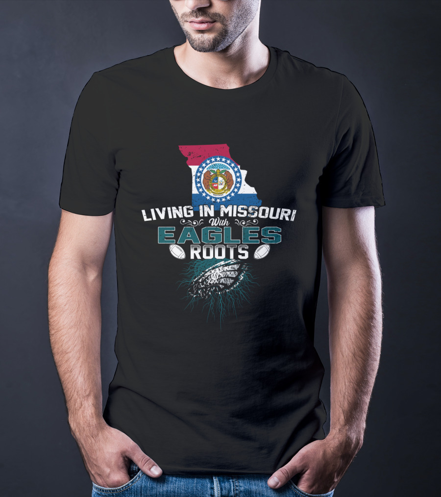 Living In Missouri With Eagles Roots Football T-Shirt