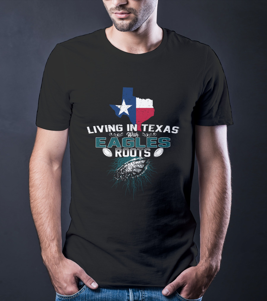 Living In Texas With Eagles Roots Football Inspired Texas Map And Feather T-Shirt