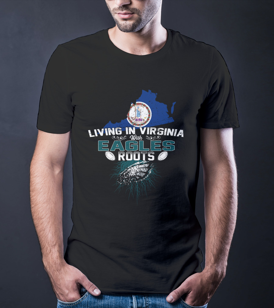 Living In Virginia With Eagles Roots Football Emblem And State Map T-Shirt