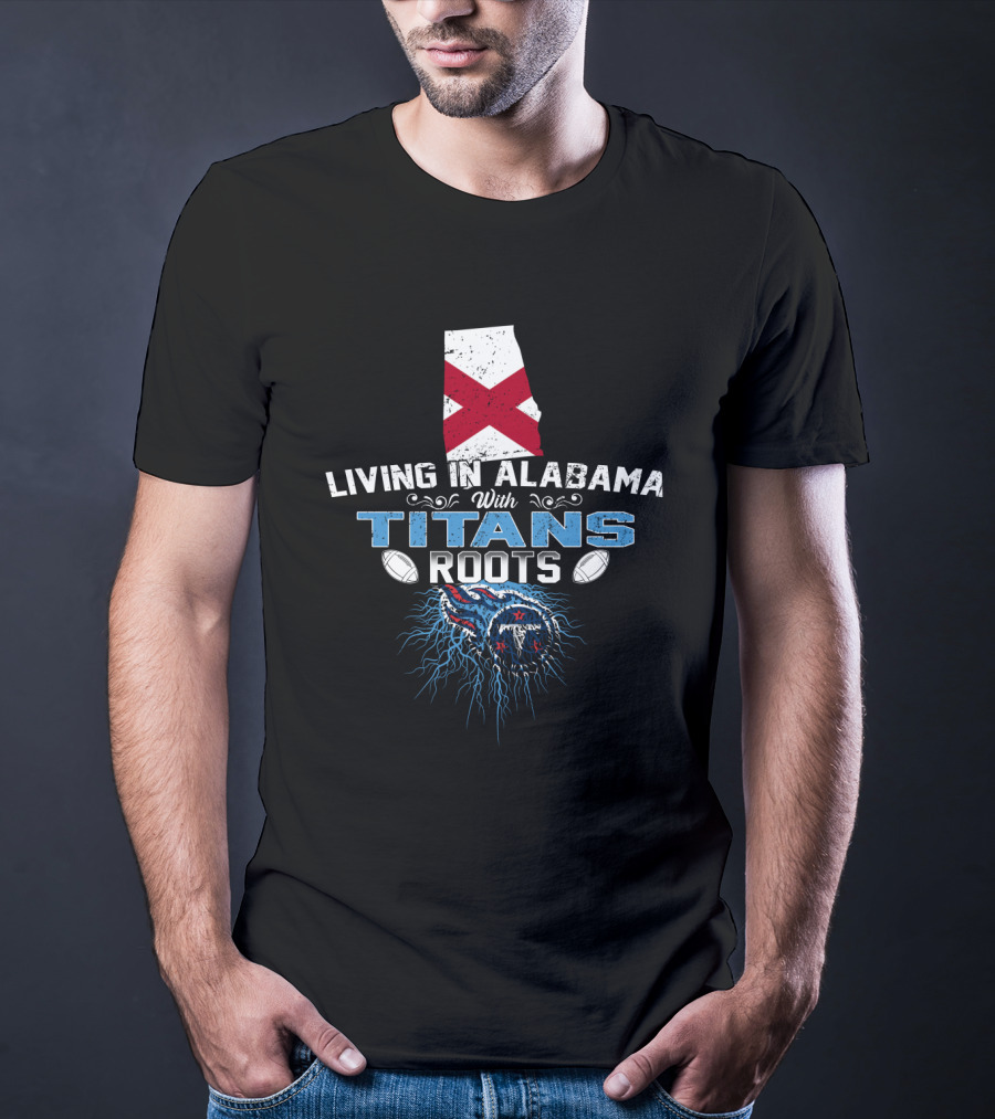Living In Alabama With Titans Roots Alabama Flag Football T-Shirt