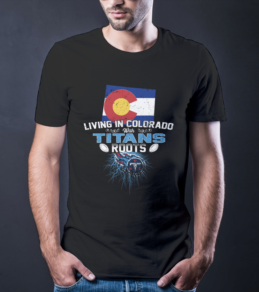 Living In Colorado With Titans Roots Colorado Flag Background T-Shirt