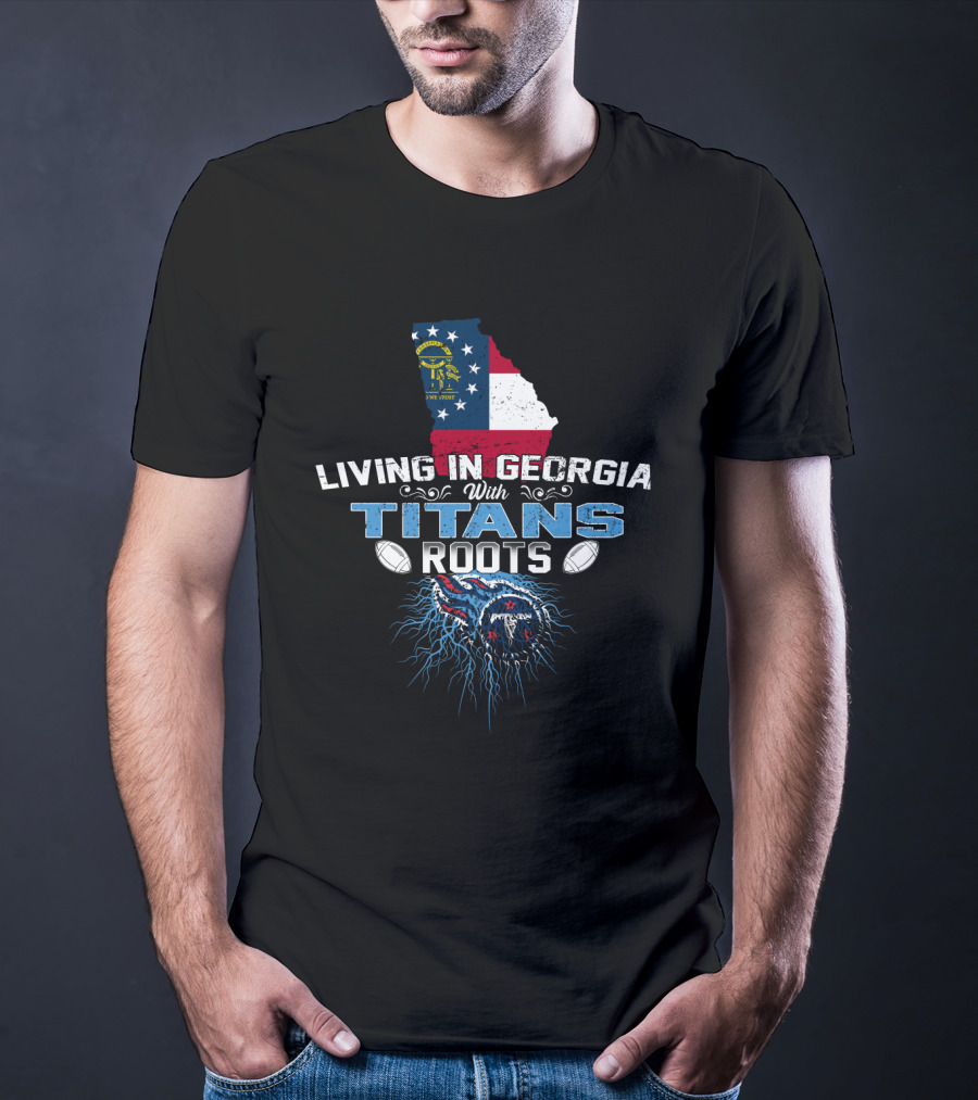 Living In Georgia With Titans Roots Georgia Flag And NFL Fan Connection T-Shirt