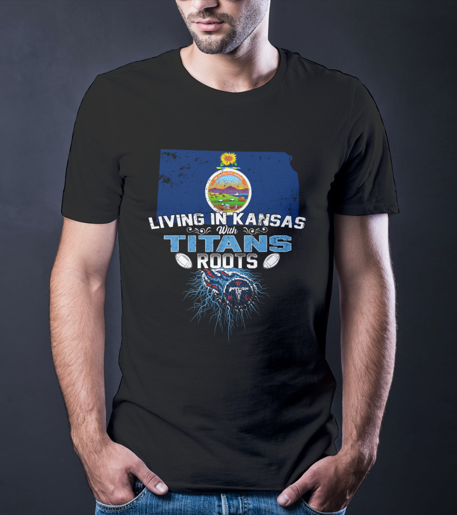 Living In Kansas With Titans Football Roots And Kansas Seal Background T-Shirt