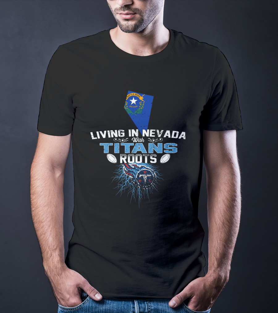 Living In Nevada With Titans Roots State Flag And Football T-Shirt