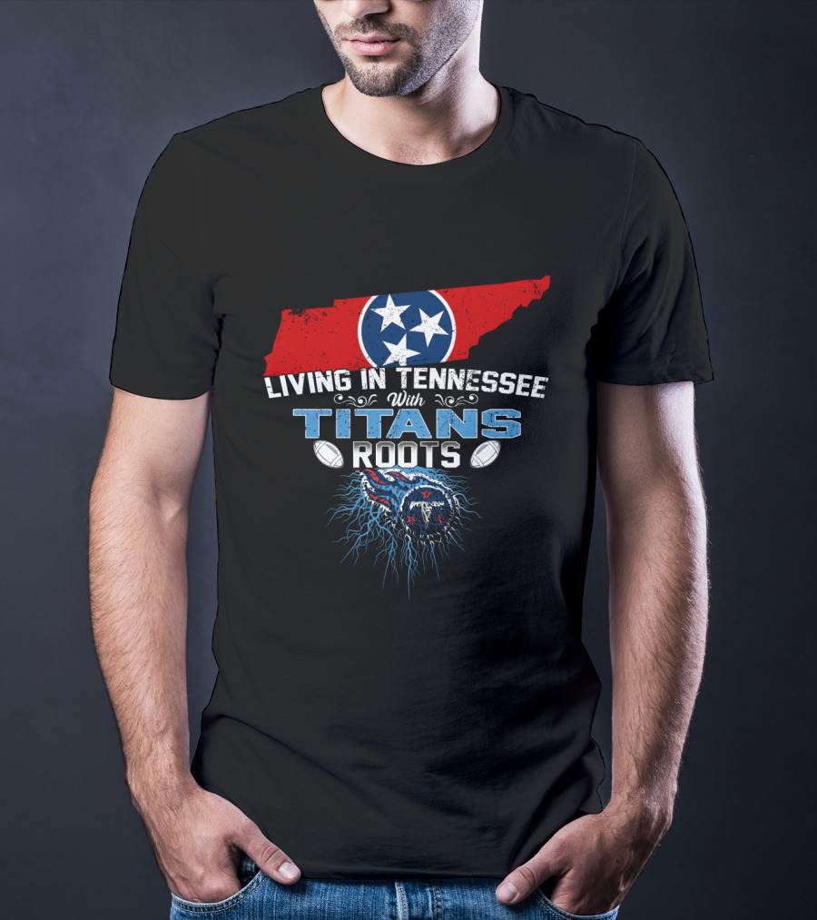 Living In Tennessee With Titans Roots Flag Football Passion T-Shirt