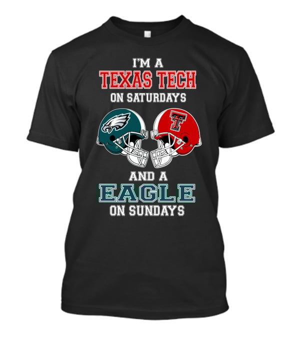 I'm A Texas Tech On Saturdays And A Eagle On Sundays T-Shirt