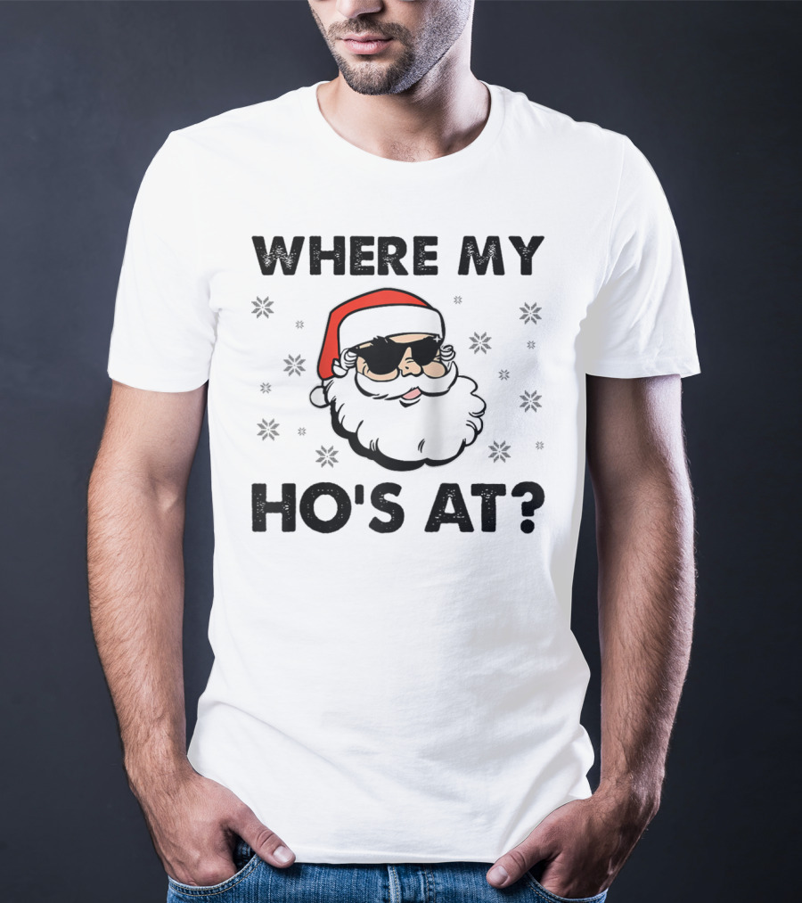 WHERE MY HO'S AT SANTA CLAUS SUNGLASSES CHRISTMAS DIRTY ADULT HUMOR MEN HOLIDAY T-Shirt