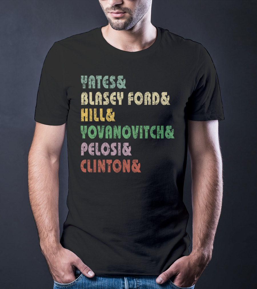 Yates Blasey Ford Hill Yovanovitch Pelosi Clinton T-Shirt