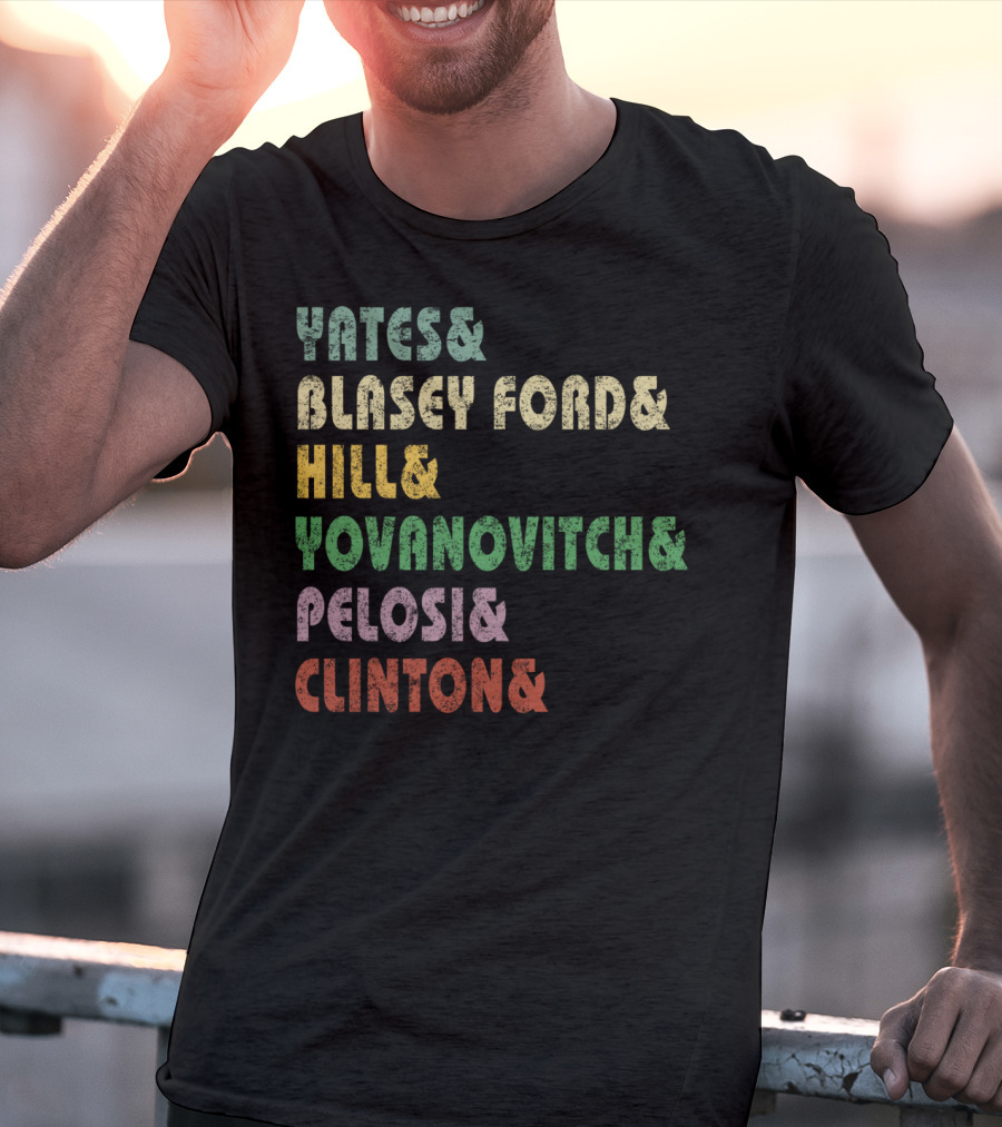 Yates Blasey Ford Hill Yovanovitch Pelosi Clinton T-Shirt