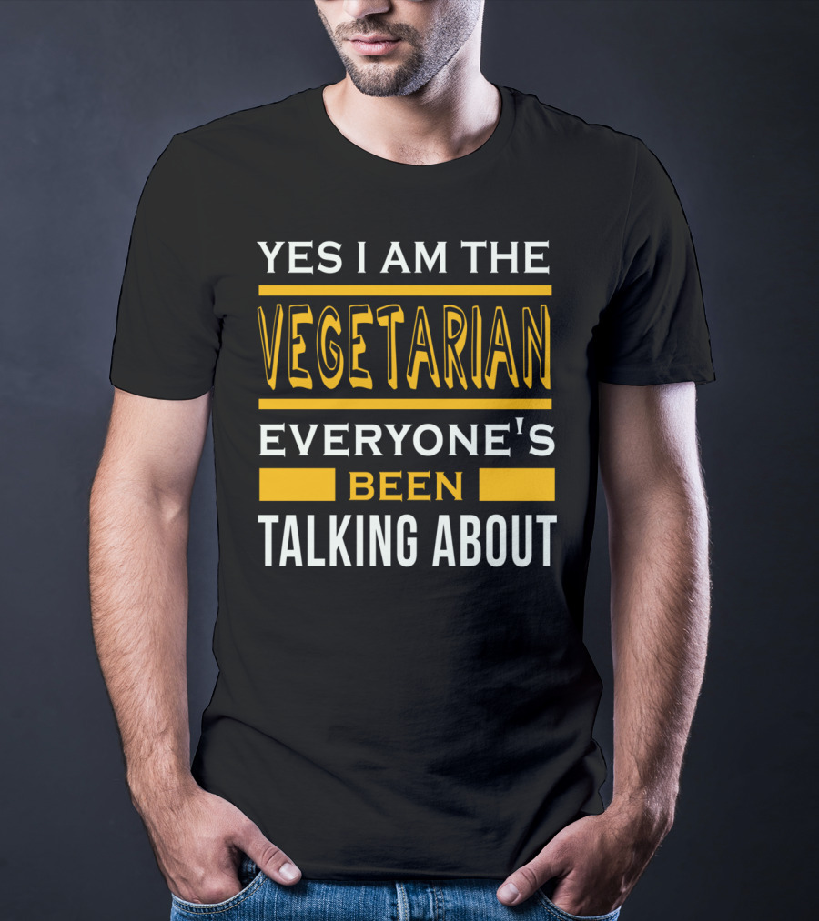 YES I AM THE VEGETARIAN EVERYONE'S BEEN TALKING ABOUT T-Shirt