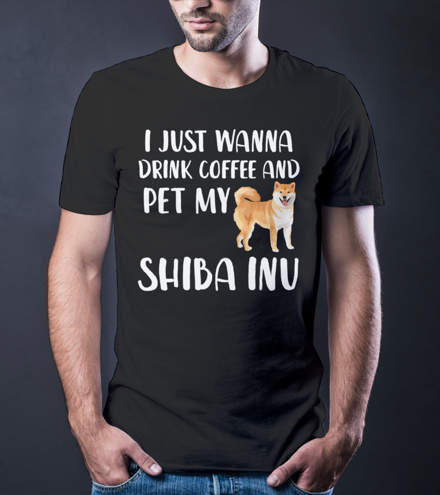 I Just Wanna Drink Coffee And Pet My Shiba Inu T-Shirt
