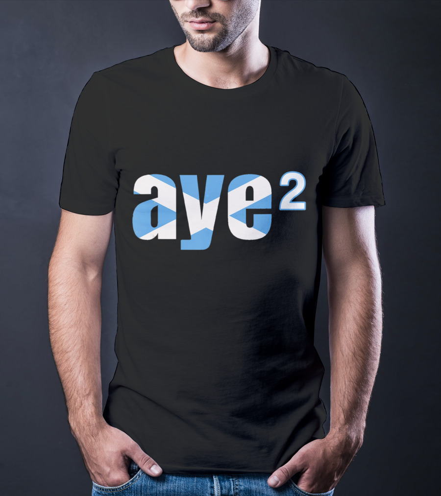 Aye 2 Indyref2 Still Yes Scottish Flag T-Shirt