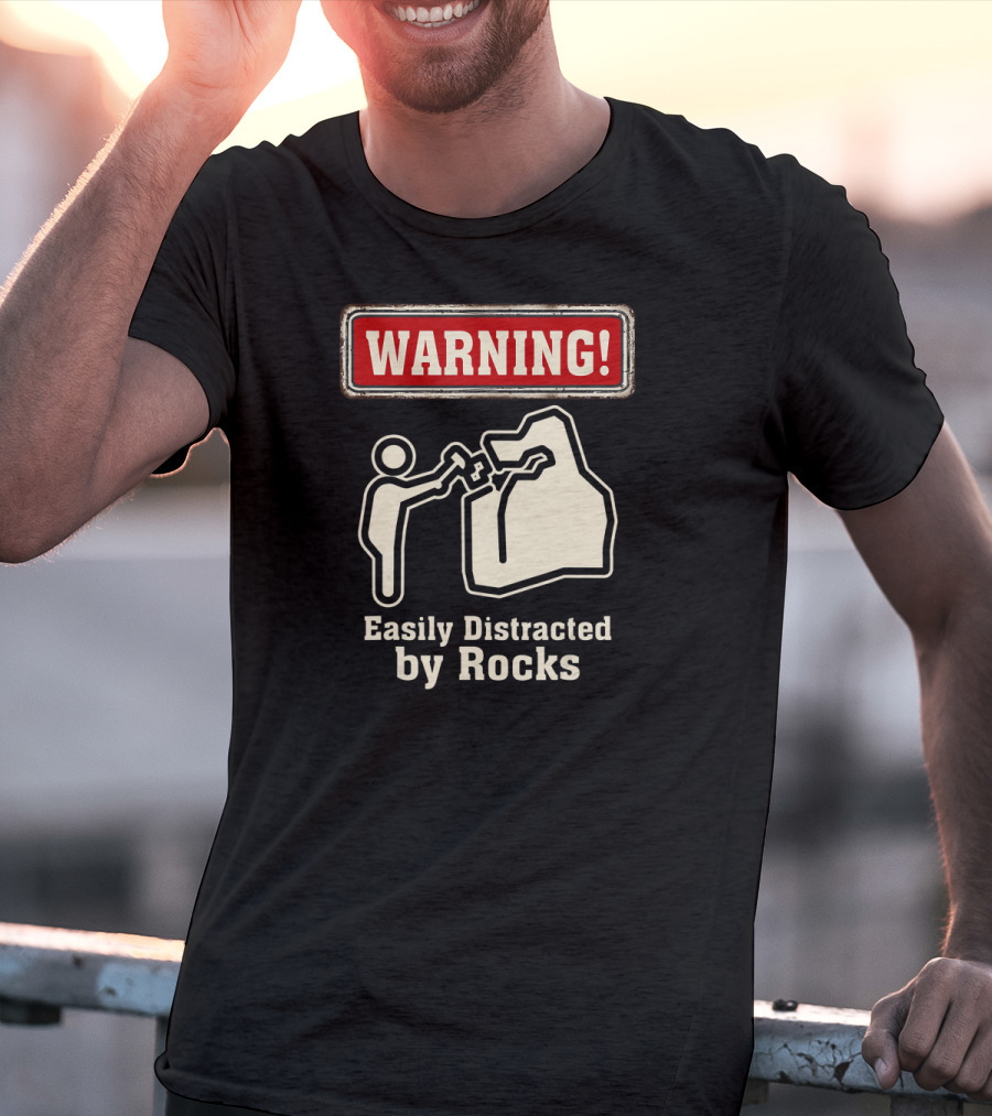 Warning Easily Distracted By Rocks T-Shirt