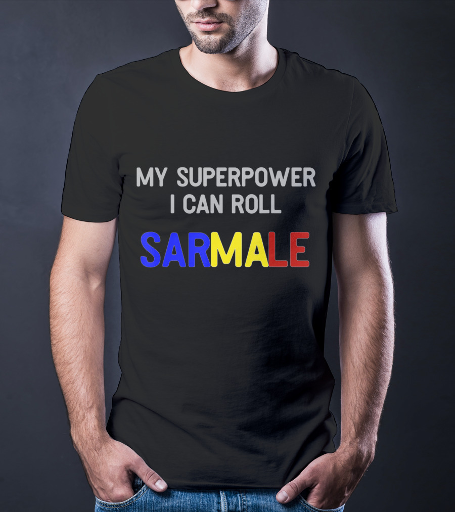 My Superpower I Can Roll Sarmale T-Shirt