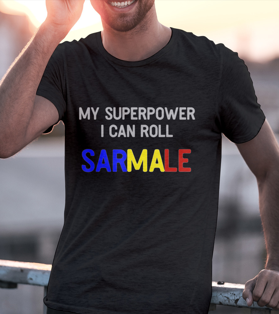 My Superpower I Can Roll Sarmale T-Shirt