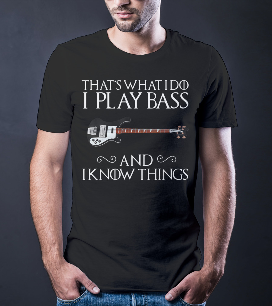That's What I Do I Play Bass And I Know Things With Bass Guitar T-Shirt