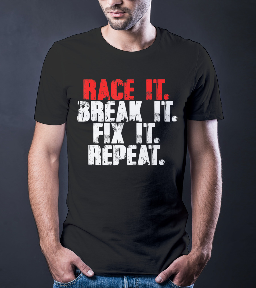 Race It Break It Fix It Repeat RC Car Truck Racing Cycle T-Shirt