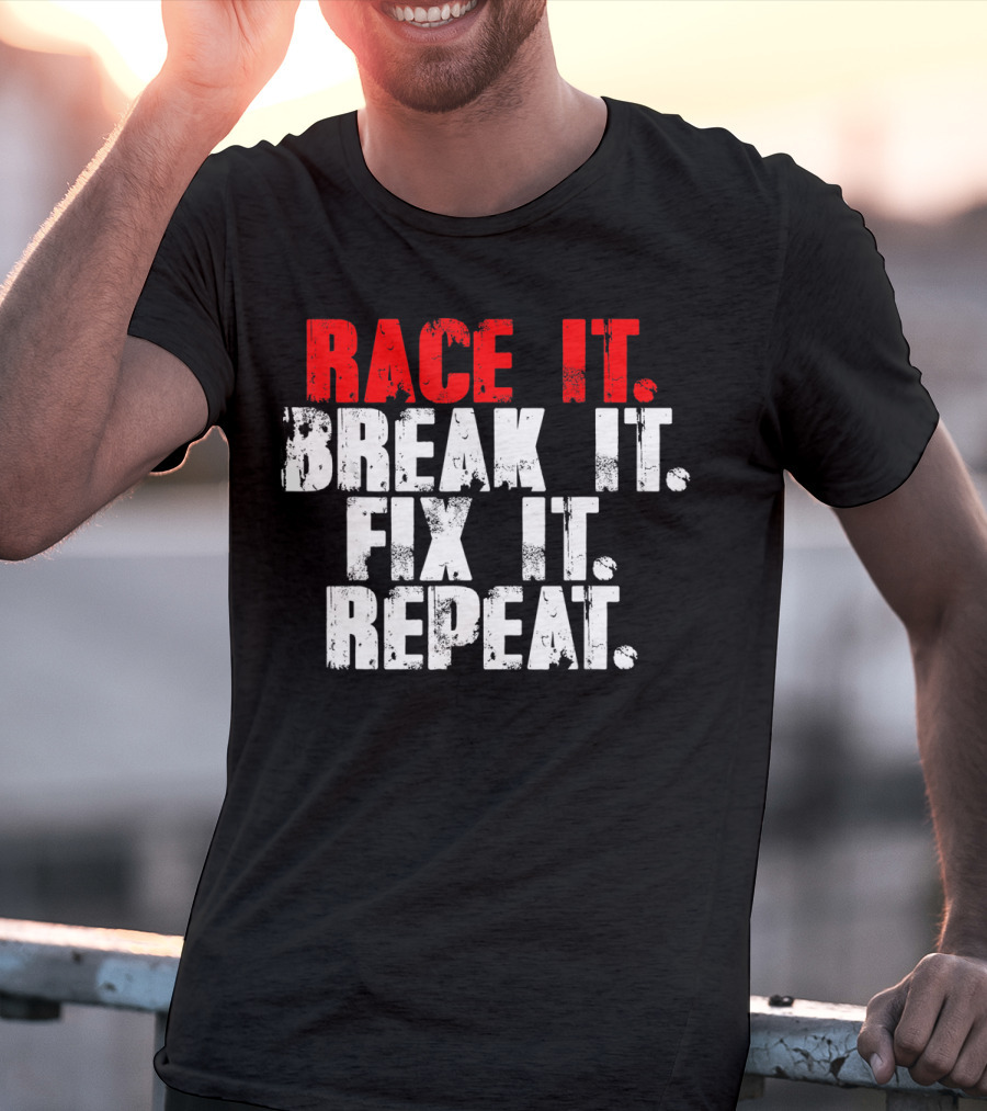 Race It Break It Fix It Repeat RC Car Truck Racing Cycle T-Shirt