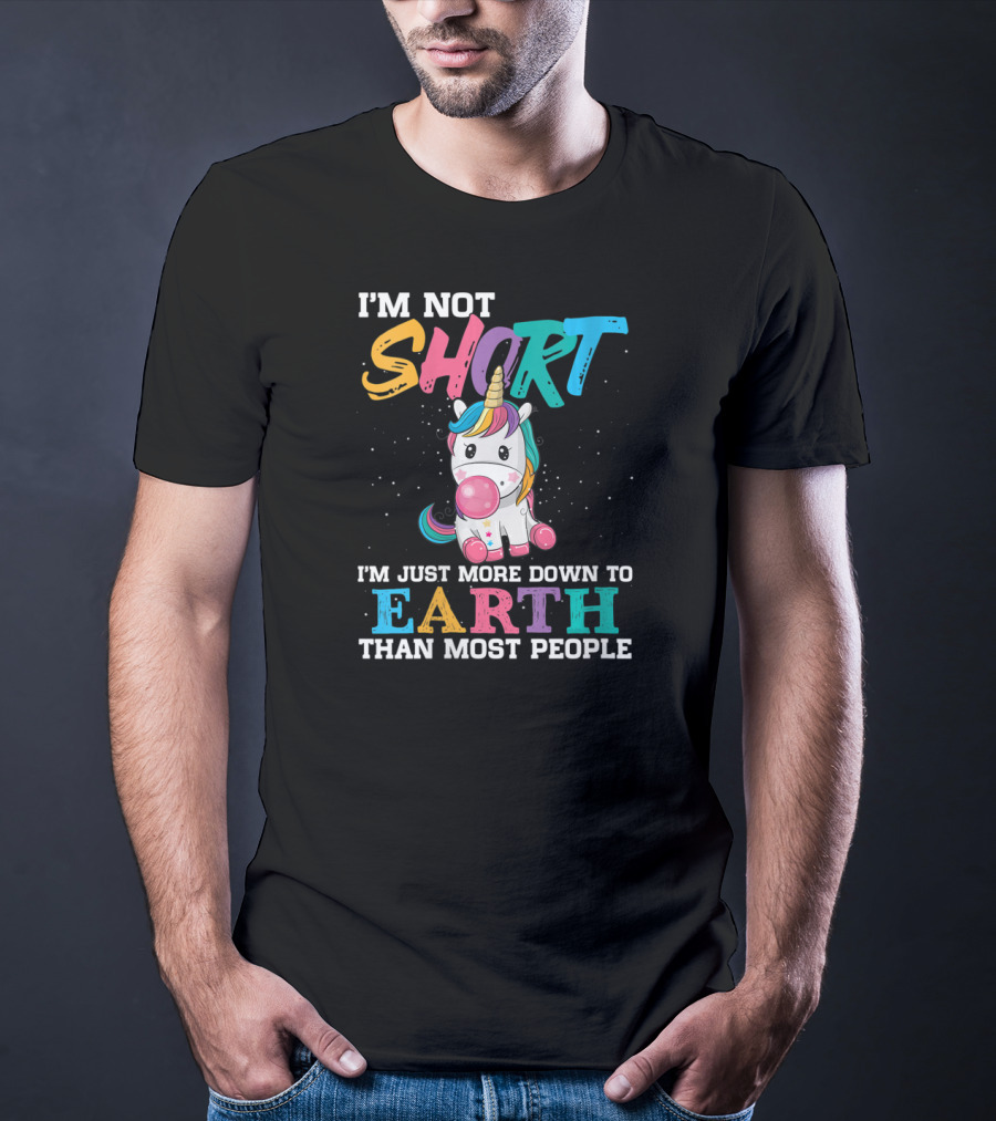 I'm Not Short Unicorn More Down To Earth Than Most People T-Shirt