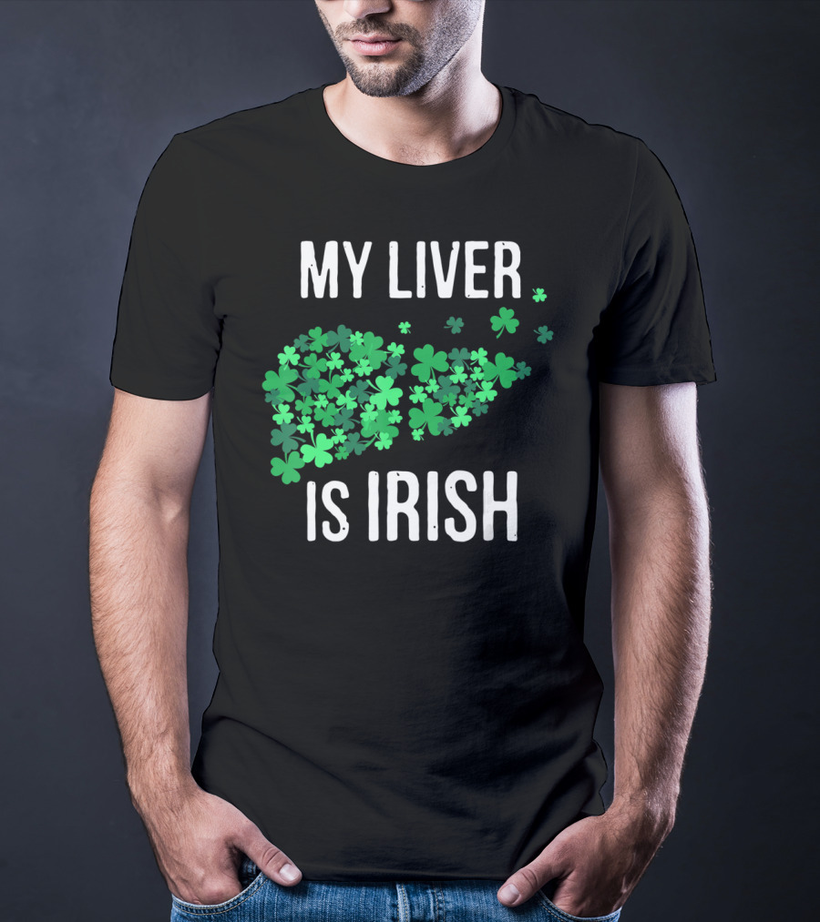 My Liver Is Irish Shamrock St Patrick T-Shirt
