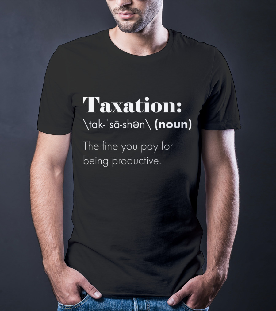 Taxation Is Theft Definition The Fine You Pay For Being Productive T-Shirt