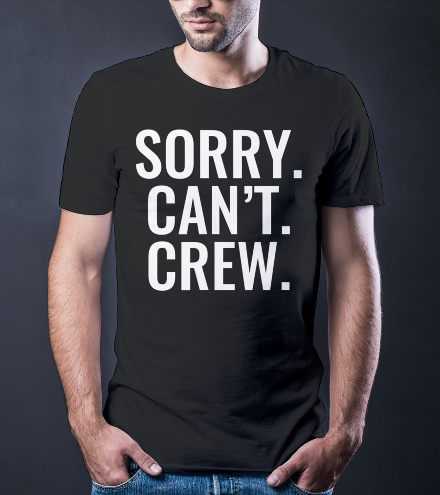 Sorry Can't Crew Sport Rowing T-Shirt