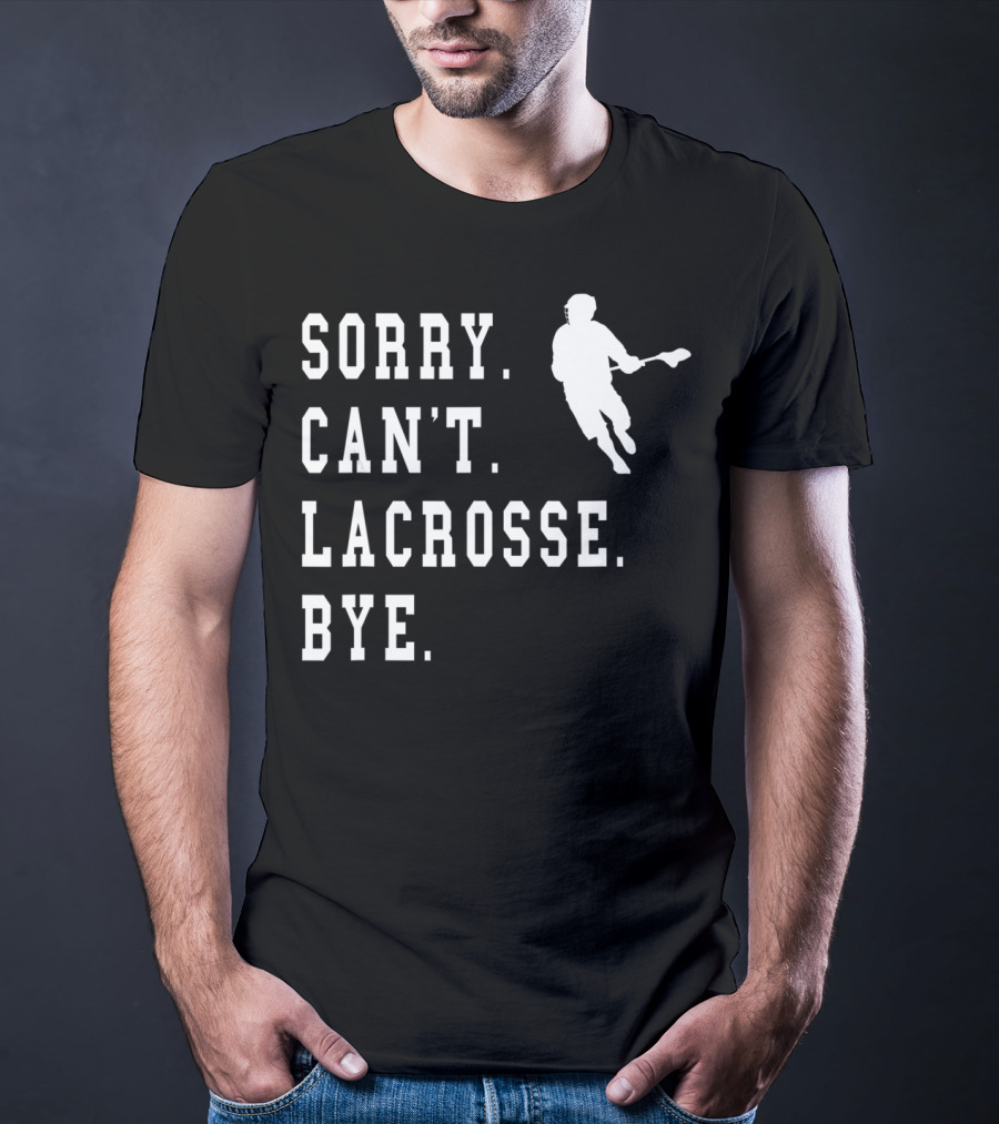 Sorry Can't Lacrosse Bye Iconic Lacrosse Player Image T-Shirt