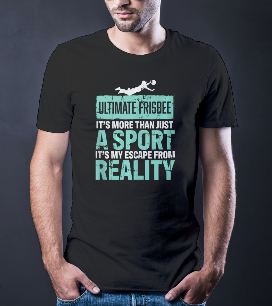 Ultimate Frisbee It's More Than Just A Sport It's My Escape From Reality T-Shirt