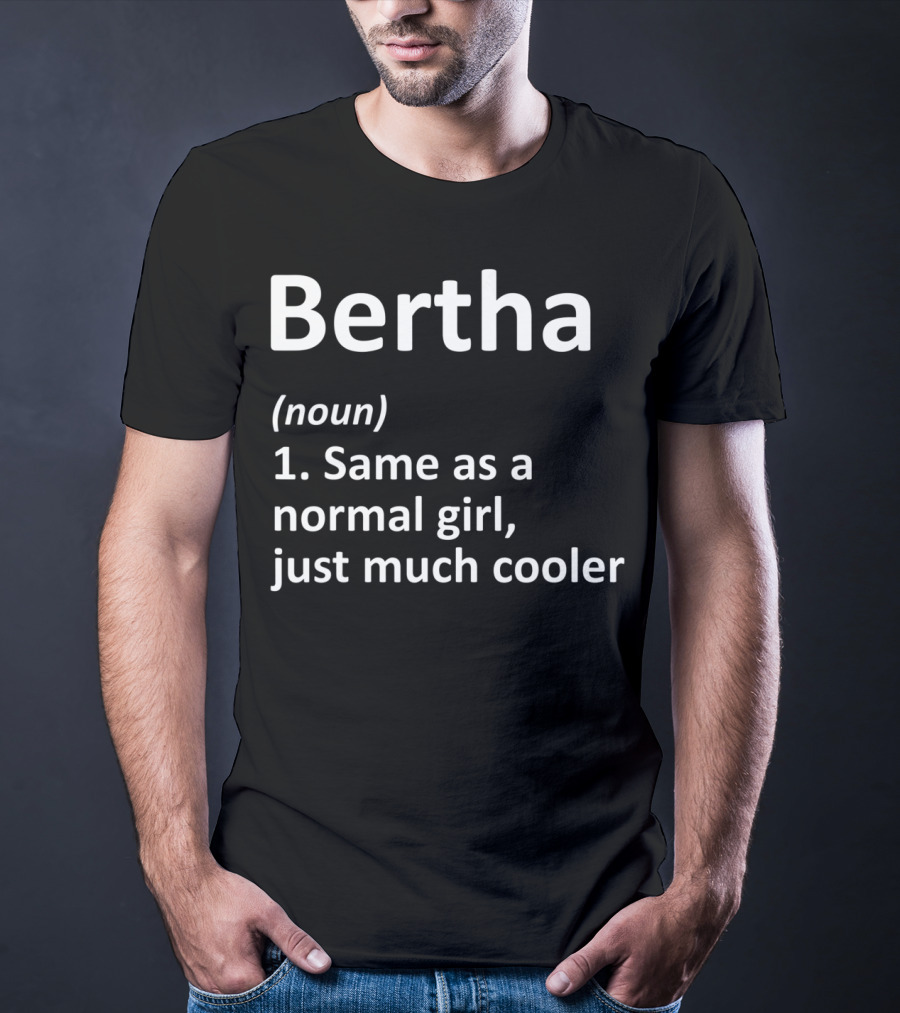 Bertha Definition Noun Same As A Normal Girl Just Much Cooler T-Shirt