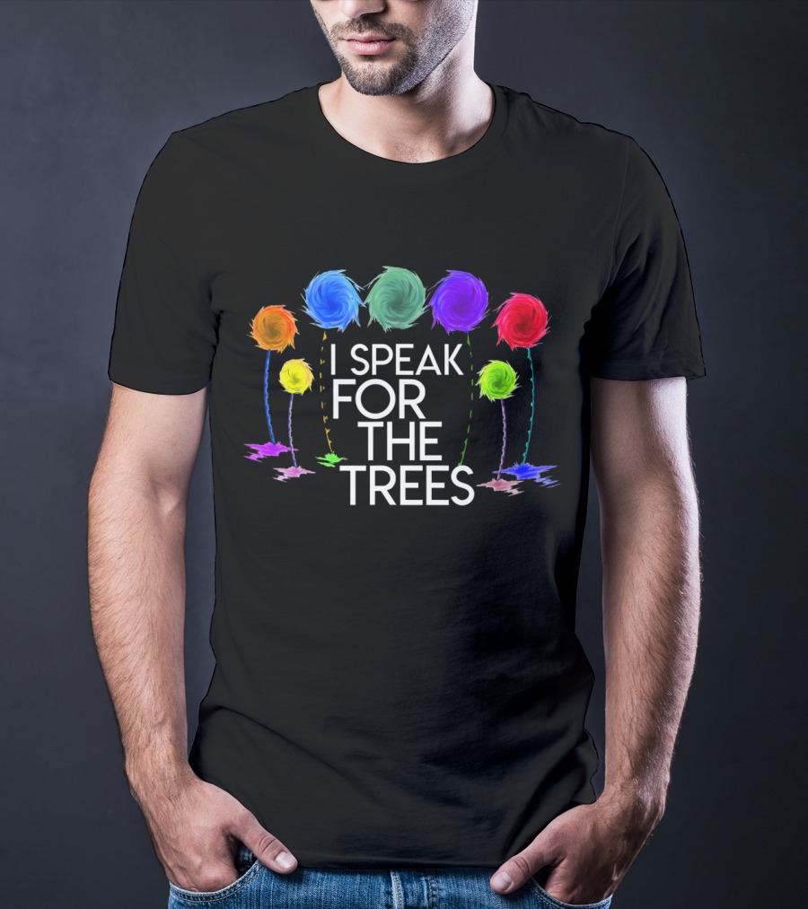 I Speak For The Trees Colorful Lorax Inspired Earth Day T-Shirt