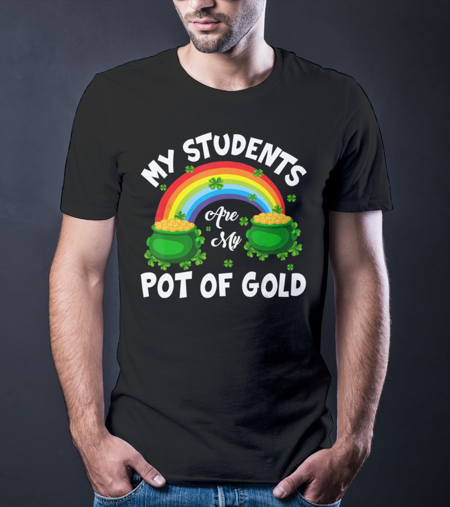 My Students Are My Pot Of Gold Rainbow Clover T-Shirt