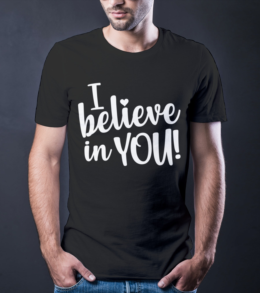 Teacher Test Day I Believe In You I Believe In You T-Shirt