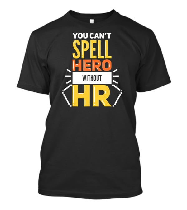 You Can't Spell Hero Without HR T-Shirt