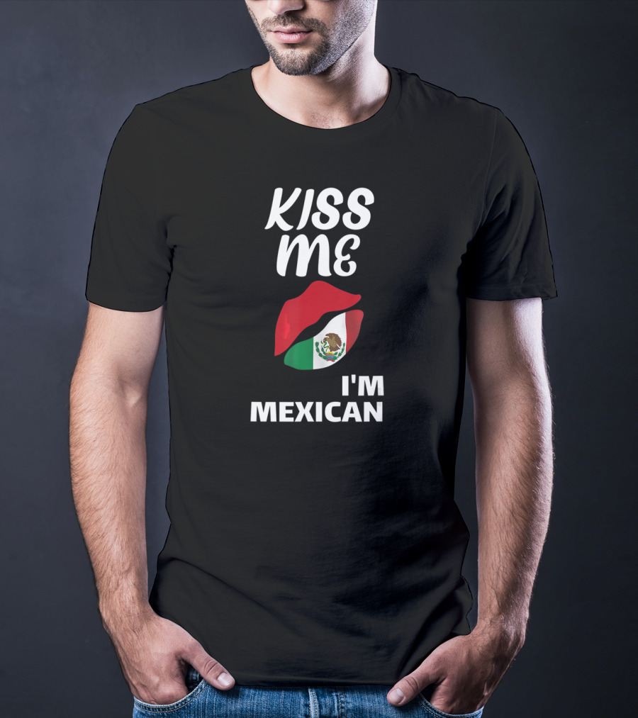 Kiss Me I'm Mexican T-Shirt