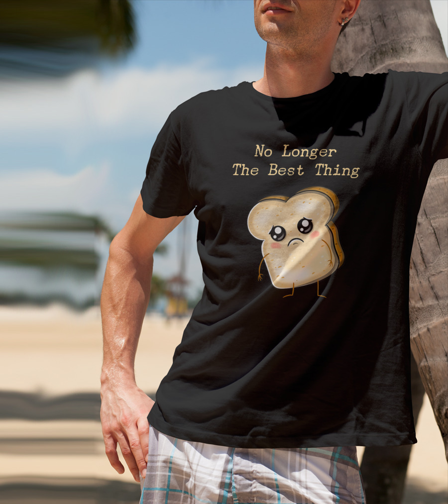 No Longer The Best Thing Sad Sliced Bread T-Shirt