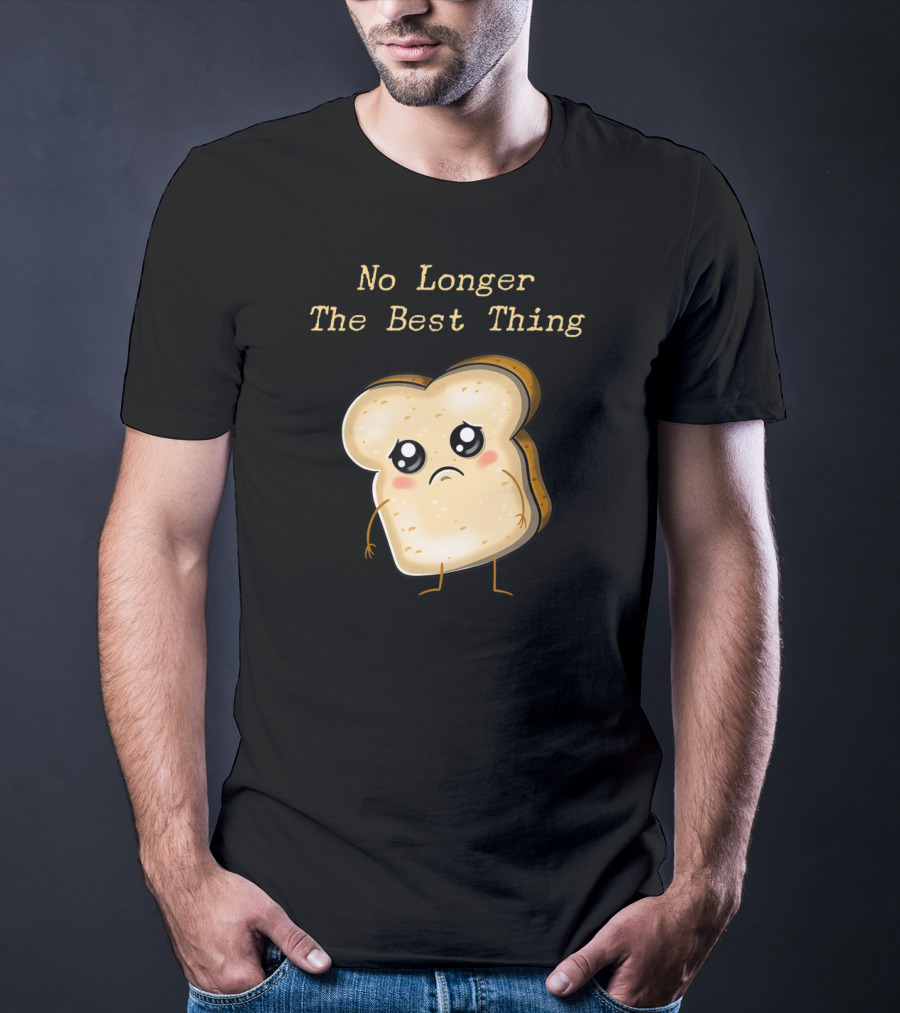 No Longer The Best Thing Sad Sliced Bread T-Shirt