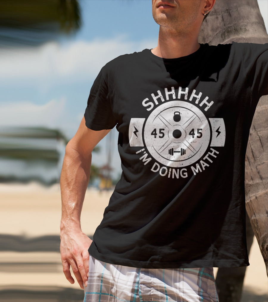 Shhhhh I'm Doing Math Weight Plate 45 Gym Fitness T-Shirt