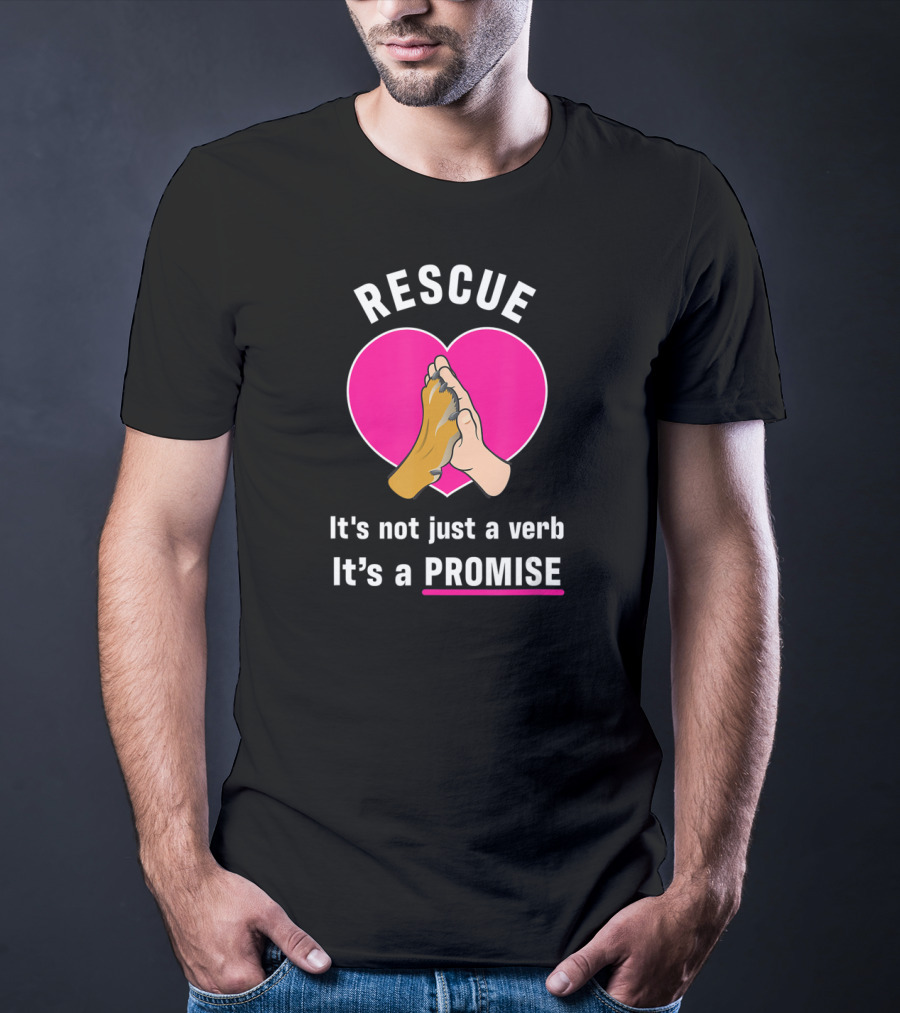 Rescue It's Not Just A Verb It's A Promise Pups In Peril Texas Rescue Promise T-Shirt