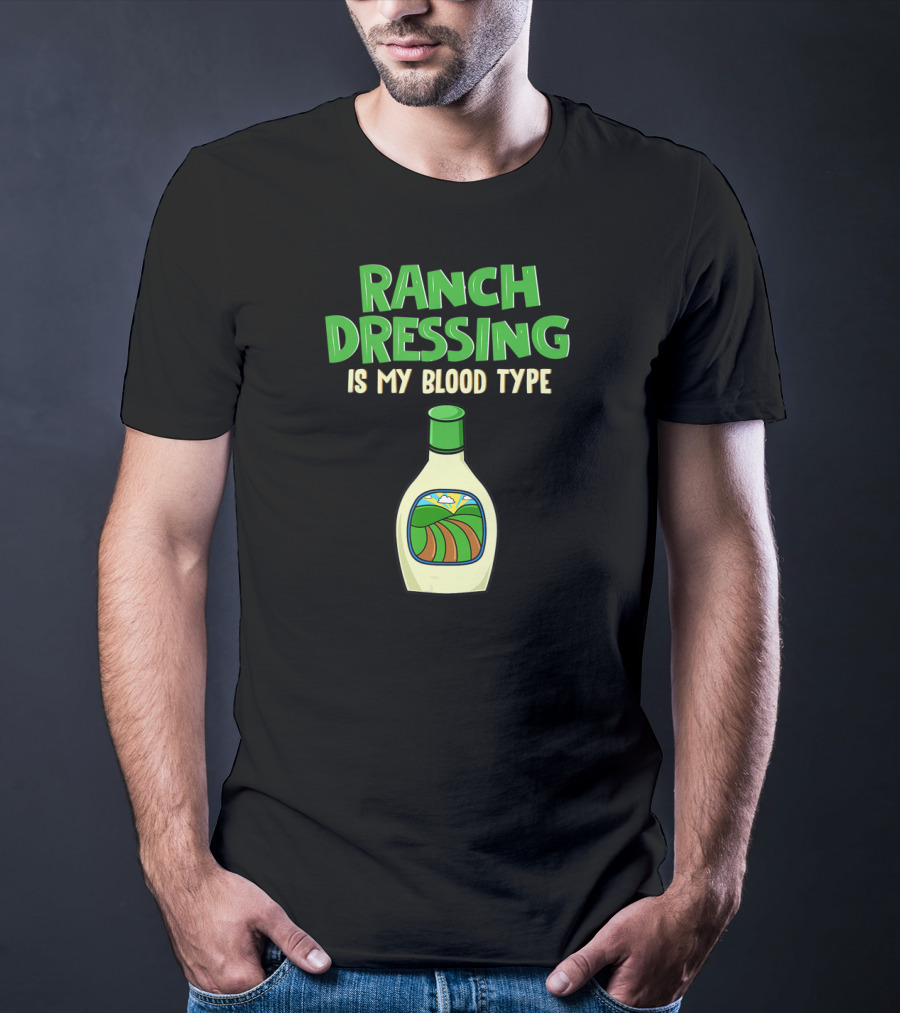 Ranch Dressing Is My Blood Type T-Shirt