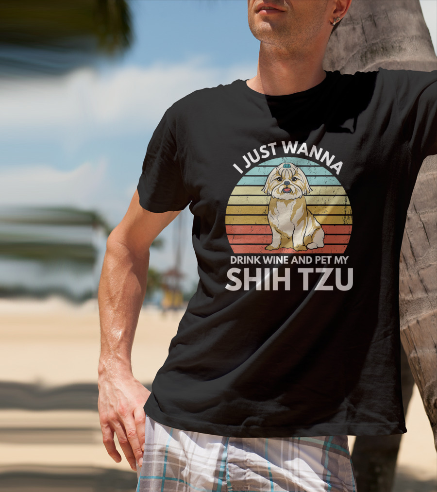 I Just Wanna Drink Wine And Pet My Shih Tzu T-Shirt