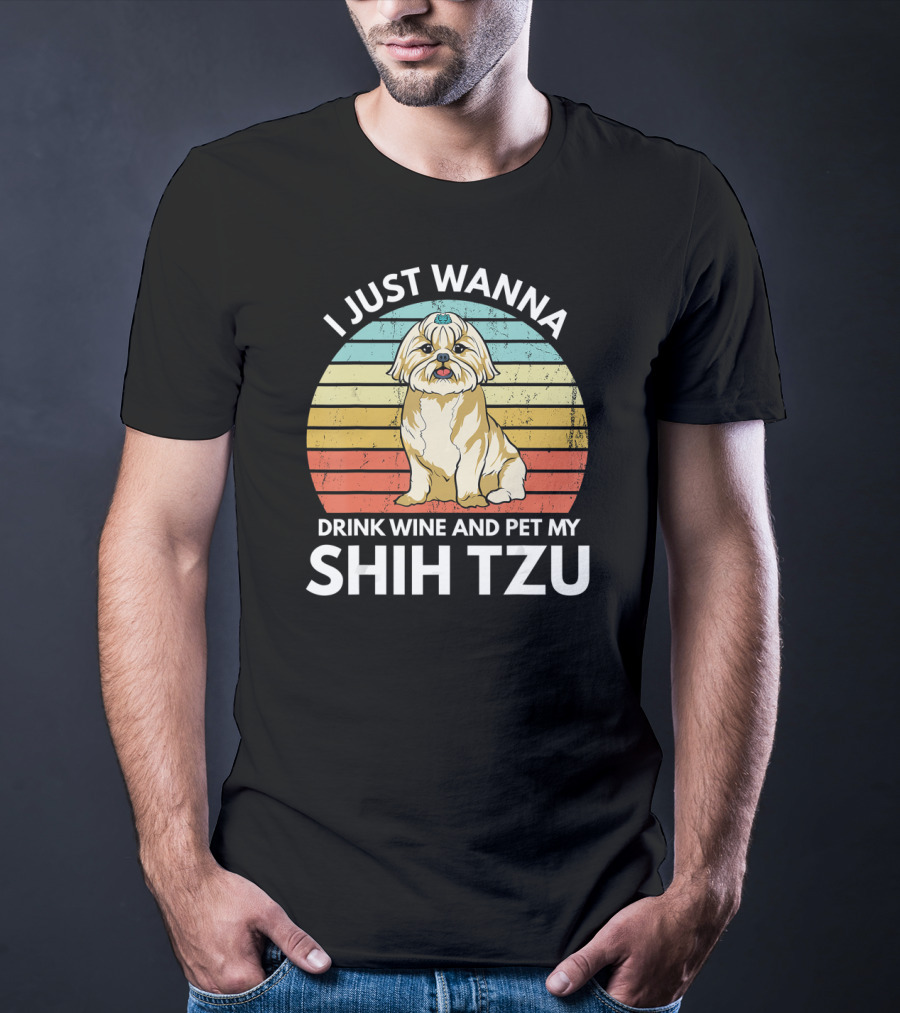 I Just Wanna Drink Wine And Pet My Shih Tzu T-Shirt