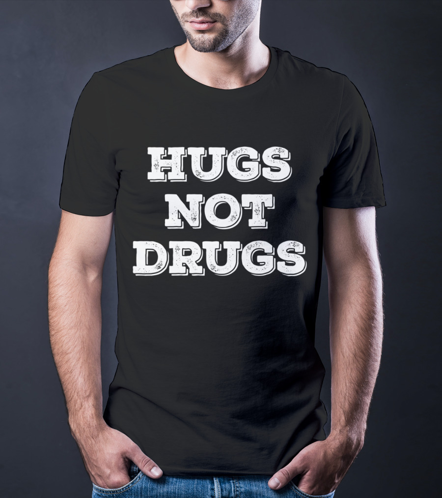 Hugs Not Drugs Positive Message T-Shirt