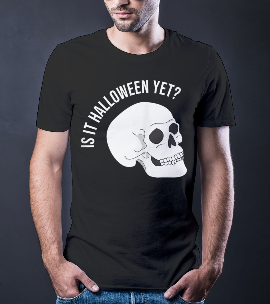 Is It Halloween Yet Skull T-Shirt