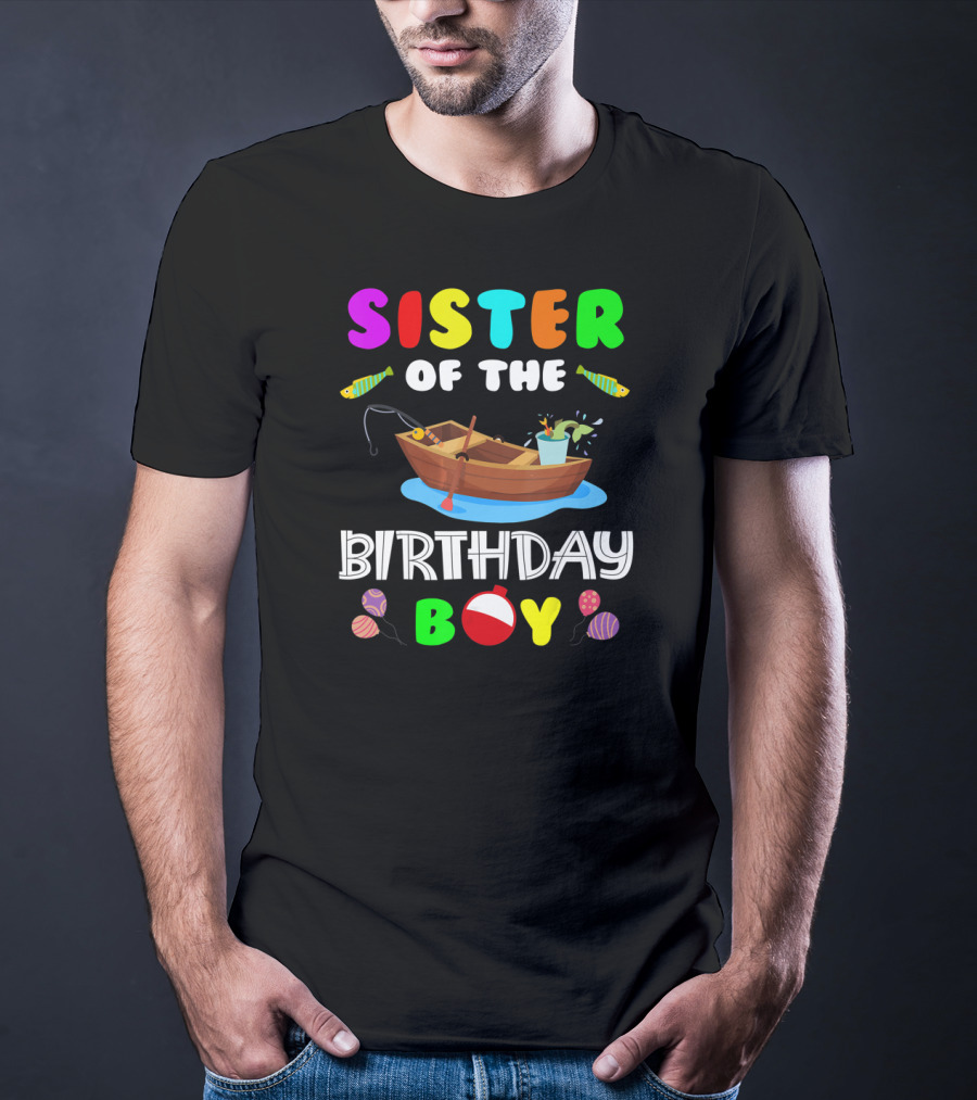 Sister Of The Birthday Boy Colorful Fishing Boat With Balloons And Fish T-Shirt